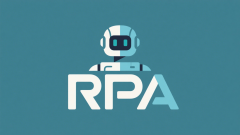 <b>一文读懂RPA机械人：定义、价值、场景、趋向</b>